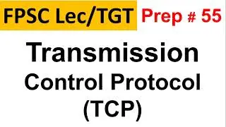 Transmission Control Protocol (TCP) Deep Dive for FPSC Computer Science Lecturer Preparation Lec 55