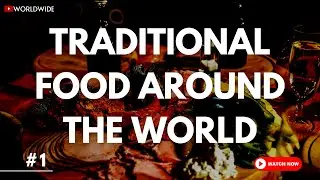 TOP 10 BEST TRADITIONAL FOOD AROUND THE WORLD | WORLDWIDE