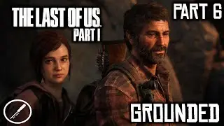 The Last Of Us Part I Grounded Playthrough - Part 6