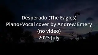 Desperado (by The Eagles) piano+vocal cover by Andrew Emery