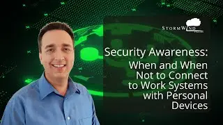 StormWind's IT Security Awareness: When and When Not to Connect to Work Systems with Personal Device