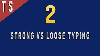 Strong Typing vs Loose Typing in Javascript & TypeScript - 2