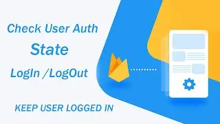 Check If User is already Login/Logout | Keep User Logged In | Firebase Authentication