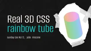 Sunday CSS #13: Real 3D CSS Rainbow Tube