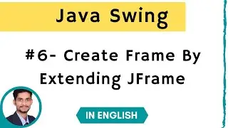 #6. Creating Frame By Extending JFrame | Java Swing | In English