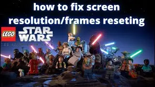 How to fix screen resolution/frames resetting in lego star wars the skywalker saga