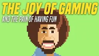 The Joy of Gaming and the Pain of Having Fun