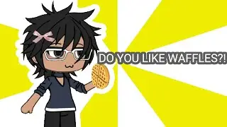 DO U LIKE WAFFLES?! (Lazy)