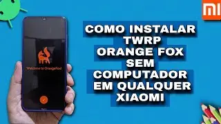 COMO INSTALAR O TWRP / ORANGE FOX SEM COMPUTADOR EM QUALQUER XIAOMI