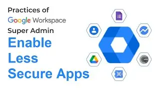 How to Enable Less Secure Apps in Google Workspace | Google Admin FAQ | Google Admin Tips