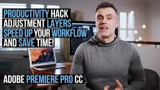 Adobe Premiere Pro CC - Save Time with Adjustment Layers