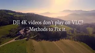 DJI 4K videos don't play on VLC  2 Methods to Fix it