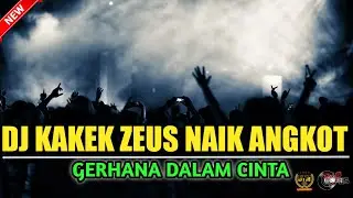 DJ KAKEK ZEUS NAIK ANGKOT X GERHANA DALAM CINTA FAREL PRAYOGA - DJ GUNTUR JS TERBARU