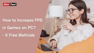 How to Increase FPS in Games on PC? - 6 Free Methods