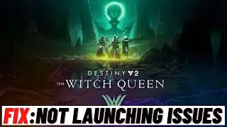 How to Fix Destiny 2 : The Witch Queen is Not Launching Issues