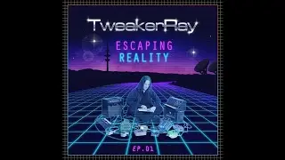 TweakerRay - Escaping Reality