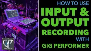 How To Use Input And Output Recording In Gig Performer