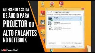 COMO ALTERAR A SAIDA DE AUDIO PARA PROJETOR E CAIXAS DE SOM FONE DE OUVIDO