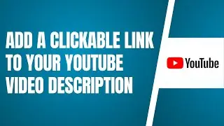 How To Add A Clickable Link To Your YouTube Video Description (Step By Step)