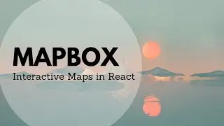 Mapbox - Interactive maps in React