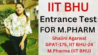 IIT BHU M Pharm Entrance Exam | Eligibility, Exam Pattern, Marking, Exam Mode | Shalini Agarwal