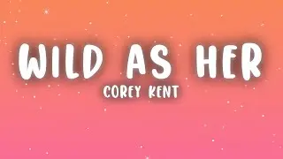 Corey Kent - Wild as Her (Lyrics)