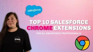 Top 10 Most Popular Salesforce Chrome Extensions