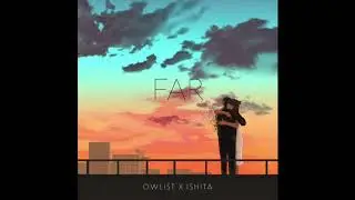 Owlist x Ishita - Far (official audio)