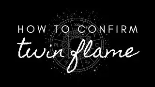 How to Confirm Your Twin Flame Connection [Astrology Signs? Psychic Readings?]