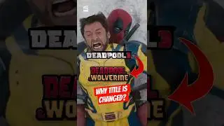 Why 'Deadpool 3' title was changed to 'Deadpool and Wolverine'?