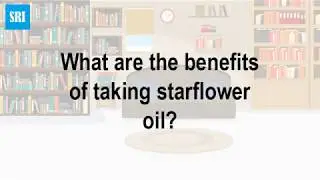 What are the benefits of taking starflower oil