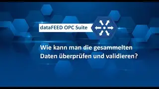 dataFEED OPC Suite - Wie kann man die gesammelten Daten überprüfen und validieren?