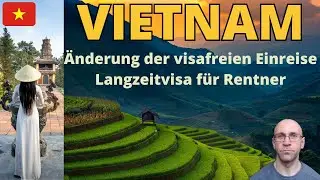 Vietnam Änderung der visafreien Einreise,  gibt es ein Langzeitvisum für Rentner? Auswandern