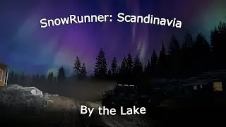 Snowrunner – Scandinavia: By the Lake | Lake Paradise & A Cliffside Road  – testing Neo Falcon | 8