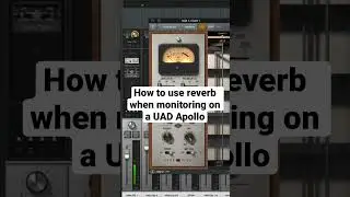 How to use reverb when monitoring on a UAD Apollo