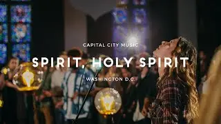 Capital City Music | Spirit, Holy Spirit | Live from Washington, DC | Kingdom Come Album