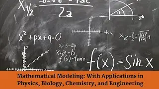 Mathematical Modeling: With Applications in Physics, Biology, Chemistry, and Engineering