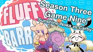 [Archive] Fluffy Barrage Season Three- Game Nine - Sunshine Noka vs Carby