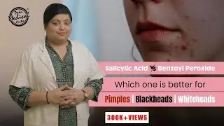 Salicylic Acid vs Benzoyl Peroxide | Get Rid of Pimples, Blackheads & Whiteheads | Dr Nivedita Dadu