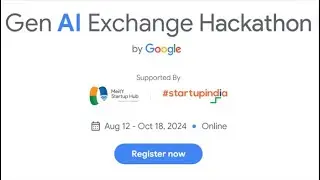 Gen AI Exchange Hackathon by Google | Aug-12 - Oct 18 2024 | Online 