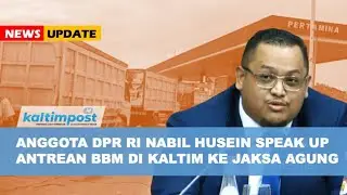 Anggota DPR RI Nabil Husein Speak Up Soal Antrean BBM di Kaltim ke Jaksa Agung