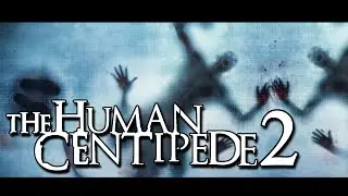 The Brutality Of THE HUMAN CENTIPEDE 2