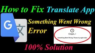 How to Fix Google Translate  Oops - Something Went Wrong Error in Android  - Please Try Again Later