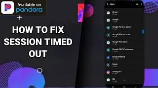 How To Fix Session Timed Out On Pandora (Original) App