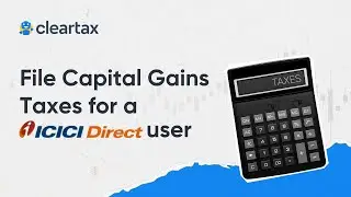 File Capital Gains Taxes for a ICICI Direct User on ClearTax|ITR for Share Market Income(AY 2024-25)
