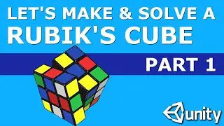 Let's Make & Solve a Rubik's Cube in Unity Part 1: Building the Cube