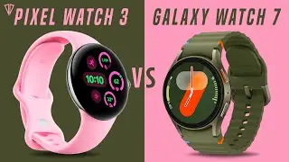 Google Pixel Watch 3 VS Samsung Galaxy Watch 7