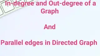 In-degree and Out-degree of a Graph || Parallel edges in a Directed Graph