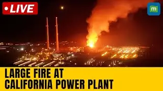 Live: Large Fire At California Power Plant Spurs Evacuation Orders | California Wildfire | N18G