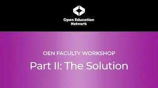 OEN Faculty Workshop Part II: The Solution